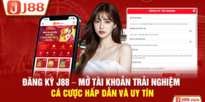 Đăng Ký J88 – Mở Tài Khoản Trải Nghiệm Cá Cược Hấp Dẫn Và Uy Tín