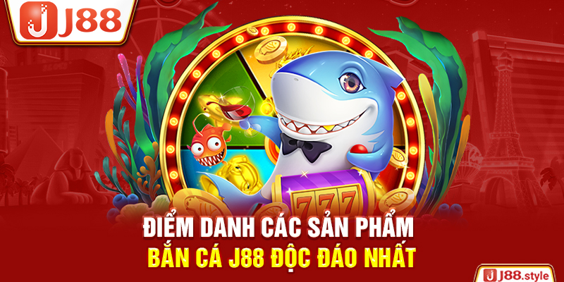 Điểm danh các sản phẩm bắn cá J88 độc đáo nhất