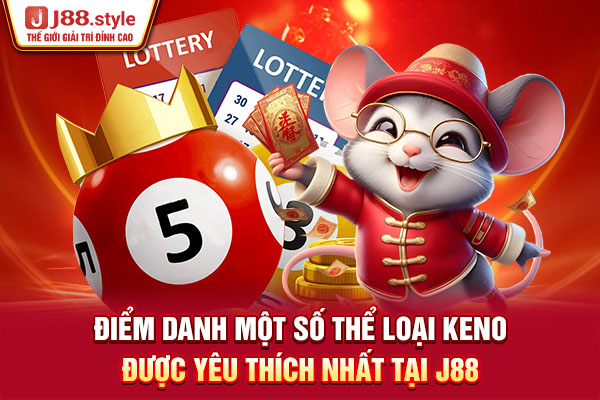 Điểm danh một số thể loại Keno được yêu thích nhất tại J88 Điểm danh một số thể loại Keno được yêu thích nhất tại J88