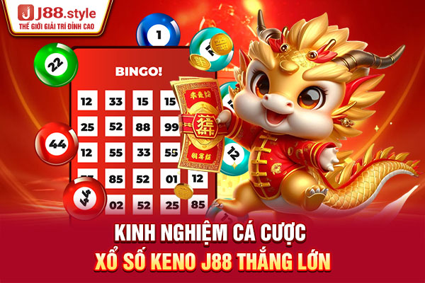 Kinh nghiệm cá cược xổ số Keno J88 thắng lớn Kinh nghiệm cá cược xổ số Keno J88 thắng lớn